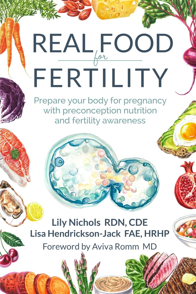 Alimente reale pentru fertilitate: Pregatiti corpul tau pentru sarcina cu nutritie preconceptie si constienta a fertilitatii