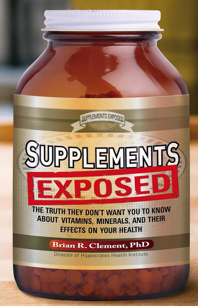 Suplimente expuse: Adevărul ei nu doresc să știți despre vitamine, minerale, și efectele lor asupra sănătății dumneavoastră