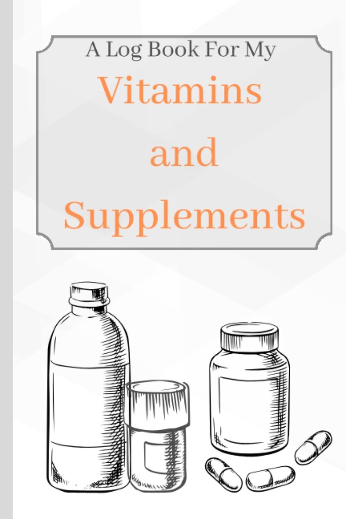 Vitamine și suplimente: o carte de jurnal pentru vitaminele mele și suplimente pentru a ține evidența vârstei, simptome, dozare, și utilizarea