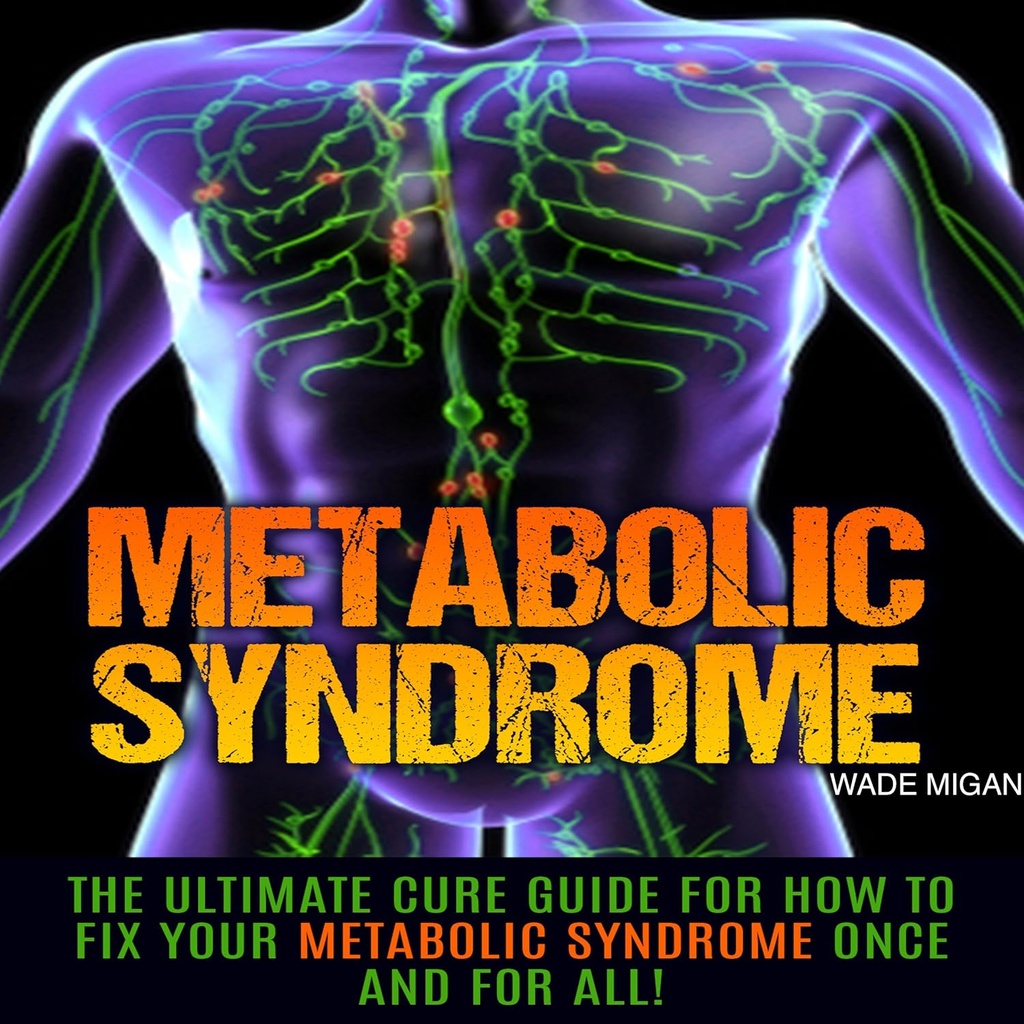 Sindrom metabolic: Ghidul Cure Ultimate pentru Cum de a stabili sindromul metabolic o dată pentru totdeauna!