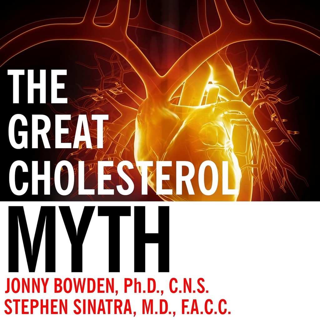 Marea mit Cholesterol: De ce reducerea colesterolului dumneavoastră nu va preveni boala de inima - și planul statin-liber care va