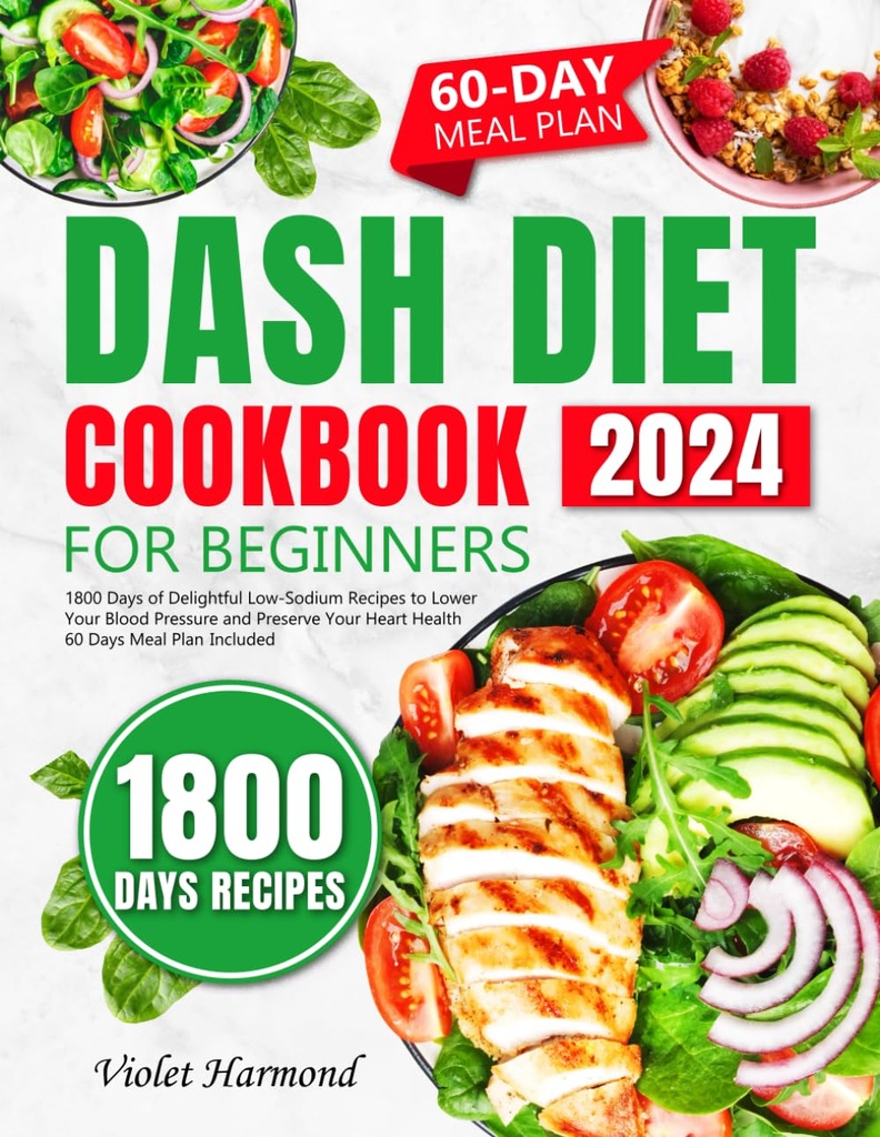 DASH Diet Cookbook pentru incepatori: 1800 zile de incantatoare Retete Low-Sodium pentru a reduce tensiunea arterială și să păstreze sănătatea inimii. 60 zile Planul de masă inclus (Mâncaţi bine, trăiţi mai bine)