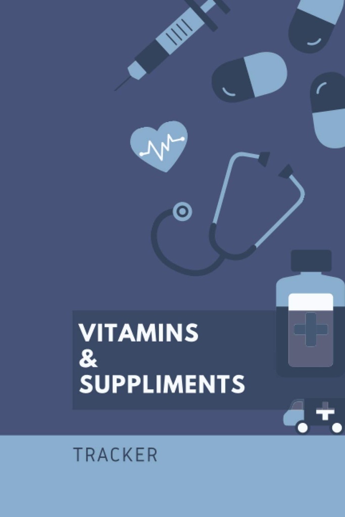 Vitamine şi Suplimente: 6x9 120 pagini - Tracker, Scrieţi instrucţiuni, Doze şi timp de administrare, Program de păstrare, Notebook