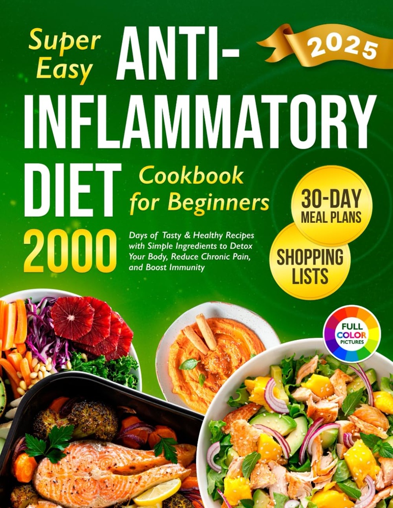 Super Easy Anti-Inflamatory Diet Carte de bucate pentru incepatori: 2000 zile de Retete gustoase si sanatoase cu ingrediente simple si un plan de masa de 30 de zile la dezintoxicare ... (Complete Diet Cookbook 2024 cu imagini)