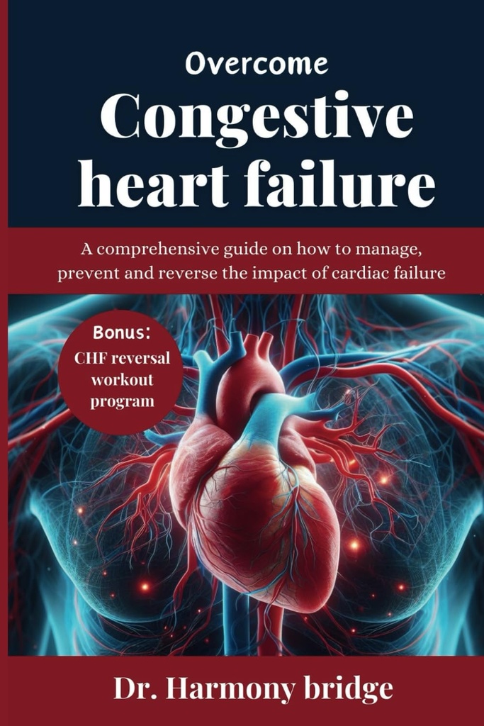 OVERCOME CONGESTIV heart failure: un ghid cuprinzător privind modul de a gestiona, preveni și inversa impactul insuficienței cardiace