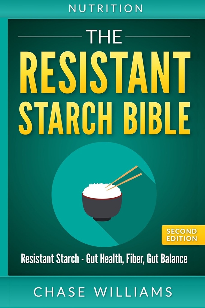 Nutriţie: Biblia privind amidonul rezistent: amidon rezistent - sanatate gutoasa, fibre, echilibru gutos