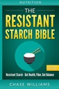 Nutriţie: Biblia privind amidonul rezistent: amidon rezistent - sanatate gutoasa, fibre, echilibru gutos