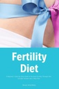 Dieta de fertilitate: un ghid pas cu pas pentru a crește fertilitatea prin dieta: Include rețete și un plan de masă