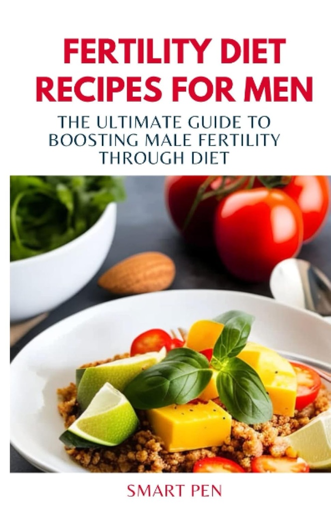FERTILITY DIET RECIPES PENTRU MEN: Ghidul Ultimate pentru stimularea fertilității masculine prin Dieta, oameni sanatosi de masă, Shake-uri de înlocuire pentru bărbați, prep carte de bucate pentru bărbați, suplimente sexuale pentru bărbați de sex masculin