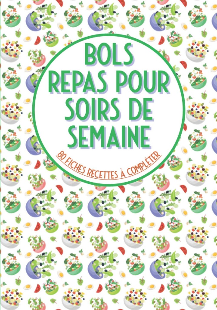 Bols repas pour seirs de semaine 80 Files recettes à compléter: Livre de bucatarie à remplir