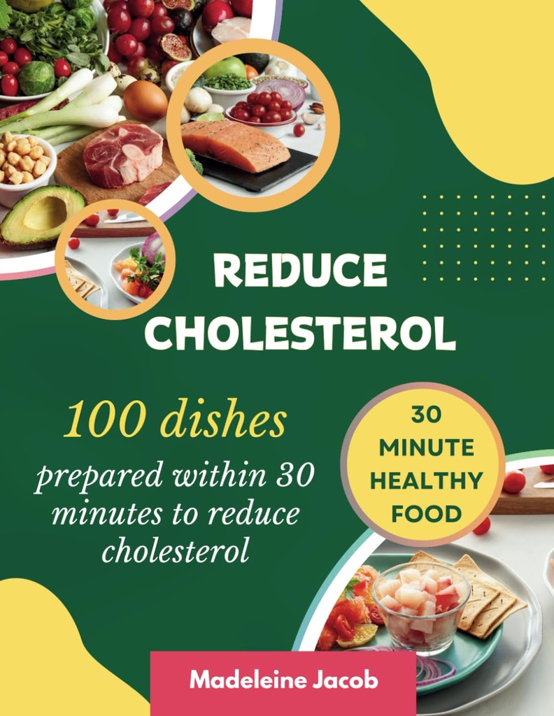 100 Dishes preparate în decurs de 30 de minute pentru a reduce colesterolul: 30 Minute Low Cholesterol Cookbook