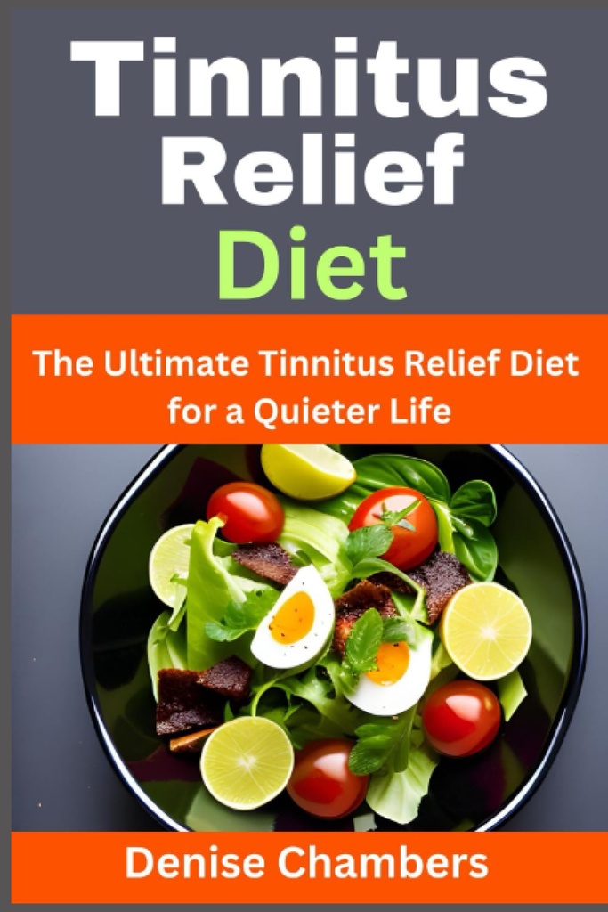 Tinitus Relief Diet: Ultimate Tinitus Relief Diet pentru o viață liniștită
