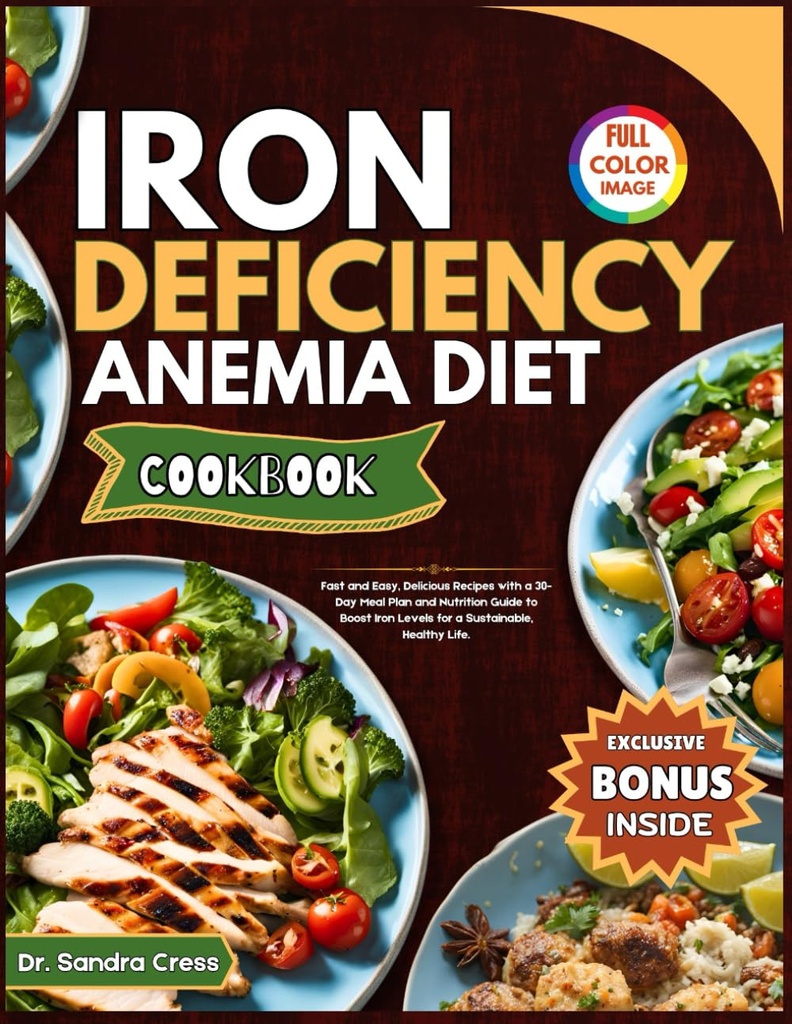 IRON DEFICIENcy ANEMIA DIET COOKBOOK: Rapid și ușor, Rețete delicioase cu un Plan de masa de 30 de zile și Ghid de nutriție pentru a stimula nivelurile de fier pentru o viață durabilă, sănătoasă