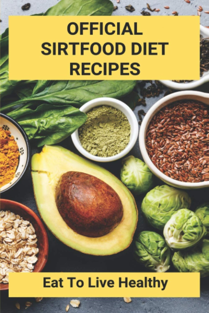 Official Sirtfood Diet Rețete: Mănâncă Pentru a trăi sănătos: Sartfood Diet Plan