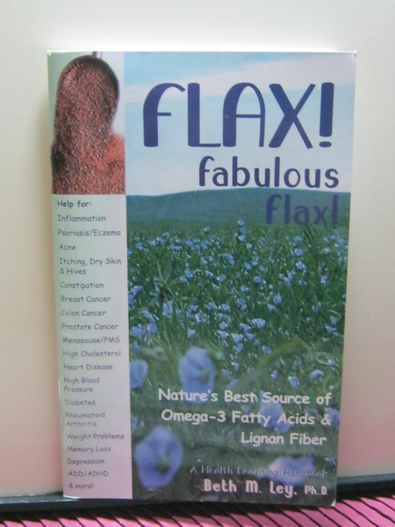 Flax! Fabulos Flax: Nature's Best Source of Omega-3 Fatty Acids and Lignan Fiber! (Health Learning Handbook)