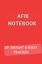 AFIB JOURNAL cu 10pg Jurnal de presiune sanguină, 12pg Tracker greutate și 68pg Masuri corporale Tracker. 6x9 în 120 pagini în total: Palpitații Notebook pentru a documenta progresul dumneavoastră