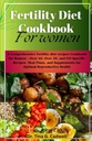 Fertilitate Dieta Carte de bucate pentru femei: O dieta complet fertilitate retete Cookbook pentru femei 