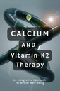 Terapia cu calciu și vitamina K2: o abordare integrativă pentru o mai bună bunăstare
