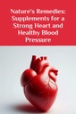 Căile de atac ale naturii: Suplimente pentru o inimă puternică și o tensiune arterială sănătoasă (The Ultimate Supplement Guide)