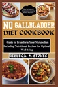 Nu GALLBLADER DIET COOKBOOK: Ghid pentru a transforma metabolismul, inclusiv rețete nutriționale pentru bunăstarea optimă