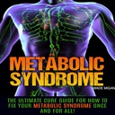 Sindrom metabolic: Ghidul Cure Ultimate pentru Cum de a stabili sindromul metabolic o dată pentru totdeauna!