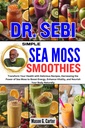 DR. SEBI SIMPLE SEA MOSS SMOOTHIES: Transforma-ti sanatatea cu retete delicioase, hartuirea puterea Moss mare pentru a stimula energia, creste Vitalitatea, ... (Dr. Sebi Vindecarea cartilor pentru toate bolile)