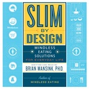 Slim by Design: Soluţii de mâncat fără minte pentru viaţa de zi cu zi