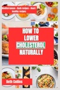 CUM DE A LOWER CHOLSTEROL NATURAL: Moduri naturale de reducere a colesterolului Model alimentar ideal pentru a urma, suplimente puternice, și mult mai mult