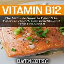 Vitamina B12: Ghidul final pentru ceea ce este, în cazul în care pentru a găsi, beneficii de bază, și de ce ai nevoie de ea