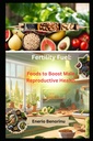 Combustibilul pentru fertilitate: alimente pentru stimularea sănătății reproducerii masculine