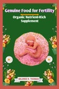 Genuine Food for Fertility: Organic Nutrient-Rich Supplement