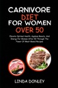 CARNIVORE DIET PENTRU FEMEI Peste 50 de ani: Lift Optimal Health, Frumusete fara varsta, si energie pentru femei dupa 50 prin puterea de retete cu baza de carne