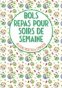 Bols repas pour seirs de semaine 80 Files recettes à compléter: Livre de bucatarie à remplir
