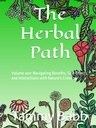 The Herbal Path: Volumul unu: Beneficii de navigare, efecte secundare, și interacțiuni cu trecerea naturii