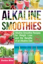 Albaline Smoothies: Albaline Smoothie Rețete pentru pierderea in greutate și beneficiile unui regim alimentar albaline - Alkaline Drinks Your Way to Vibrant Health - Massive Energy and Natural Weight Loss