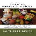 Vitamine, Minerale, & More!: Surse alimentare, Funcțiile organismului, și deficiențe (simptome)