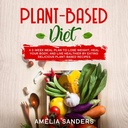 Dieta pe bază de plante: un plan de masă 2-Week pentru a pierde în greutate, vindeca corpul tau, și trăiesc mai sănătos de a mânca delicioase plante-Based rețete.