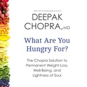 Pentru ce ți-e foame?: Soluția Chopra pentru pierderea permanentă în greutate, Well-Being, și Lightness of Soul