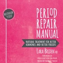 Manual de reparare perioada: Tratament natural pentru hormoni mai buni si perioade mai bune, Editia a 2-a