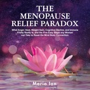 Menopauza ajutor Paradox: Ce furie, caldura, castiga in greutate, Cognitive Decline, și fragilitatea imună este într-adevăr, și cele 5 pași ușor orice femeie poate lua pentru a reseta conexiunea minte-corp